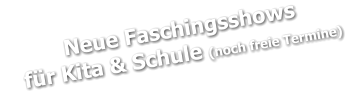Neue Faschingsshows    für Kita & Schule (noch freie Termine)
