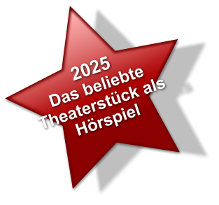 2025 Das beliebte Theaterstück als Hörspiel