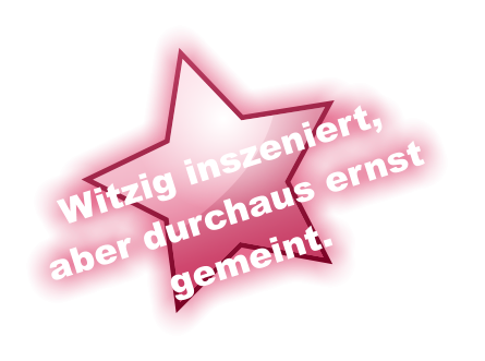 Witzig inszeniert, aber durchaus ernst  gemeint.