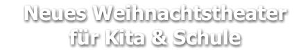 Neues Weihnachtstheater     für Kita & Schule